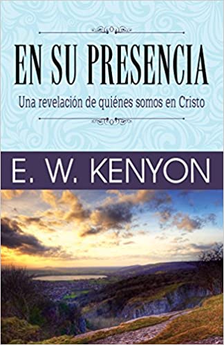 En su presencia: Una revelación de quiénes somos en Cristo (Spanish Edition)