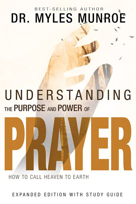 Understanding The Purpose And Power Of Prayer (Expanded Edition)