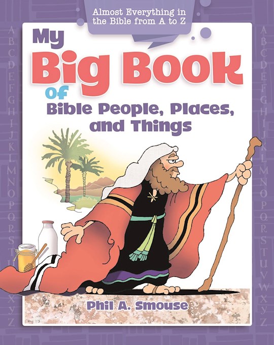My Big Book Of Bible People Places And Things Almost Everything in the Bible from A to Z