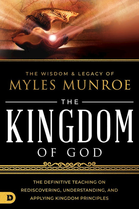 The Wisdom and Legacy of Myles Munroe: The Kingdom of God