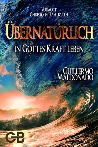 (German) Übernatürlich in Gottes Kraft Leben – Buch (How to Walk in the Supernatural Power of God)