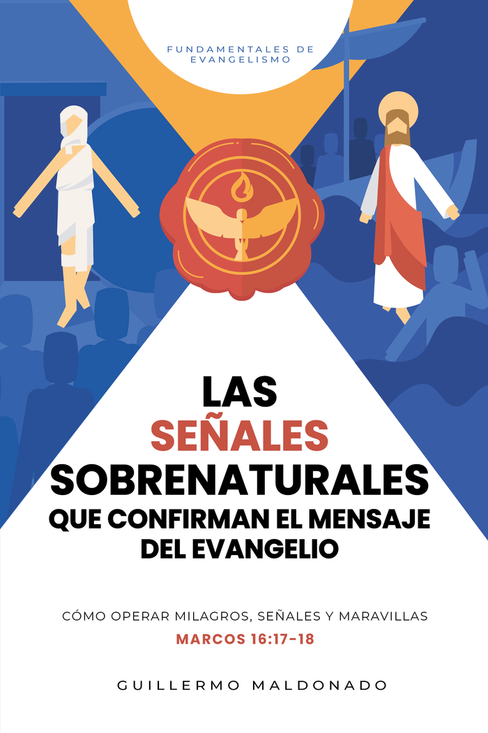 Las Señales Sobrenaturales que Confirman el Mensaje del Evangelio - Libro