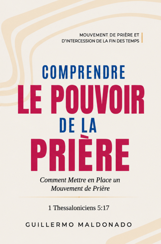 Livre chrétien français « Comprendre le Pouvoir de la Prière » de Guillermo Maldonado, sur la prière, l'autorité spirituelle et le mouvement de prière.