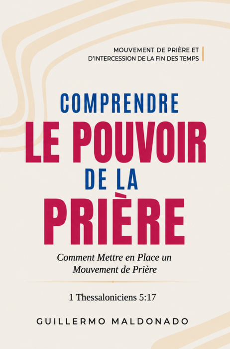 Livre chrétien français « Comprendre le Pouvoir de la Prière » de Guillermo Maldonado, sur la prière, l'autorité spirituelle et le mouvement de prière.