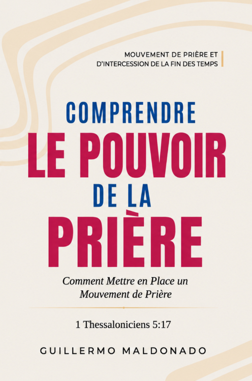 Livre chrétien français « Comprendre le Pouvoir de la Prière » de Guillermo Maldonado, sur la prière, l'autorité spirituelle et le mouvement de prière.
