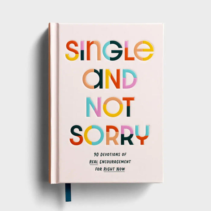 Single and Not Sorry: 90 Devotions of Real Encouragement for Right Now