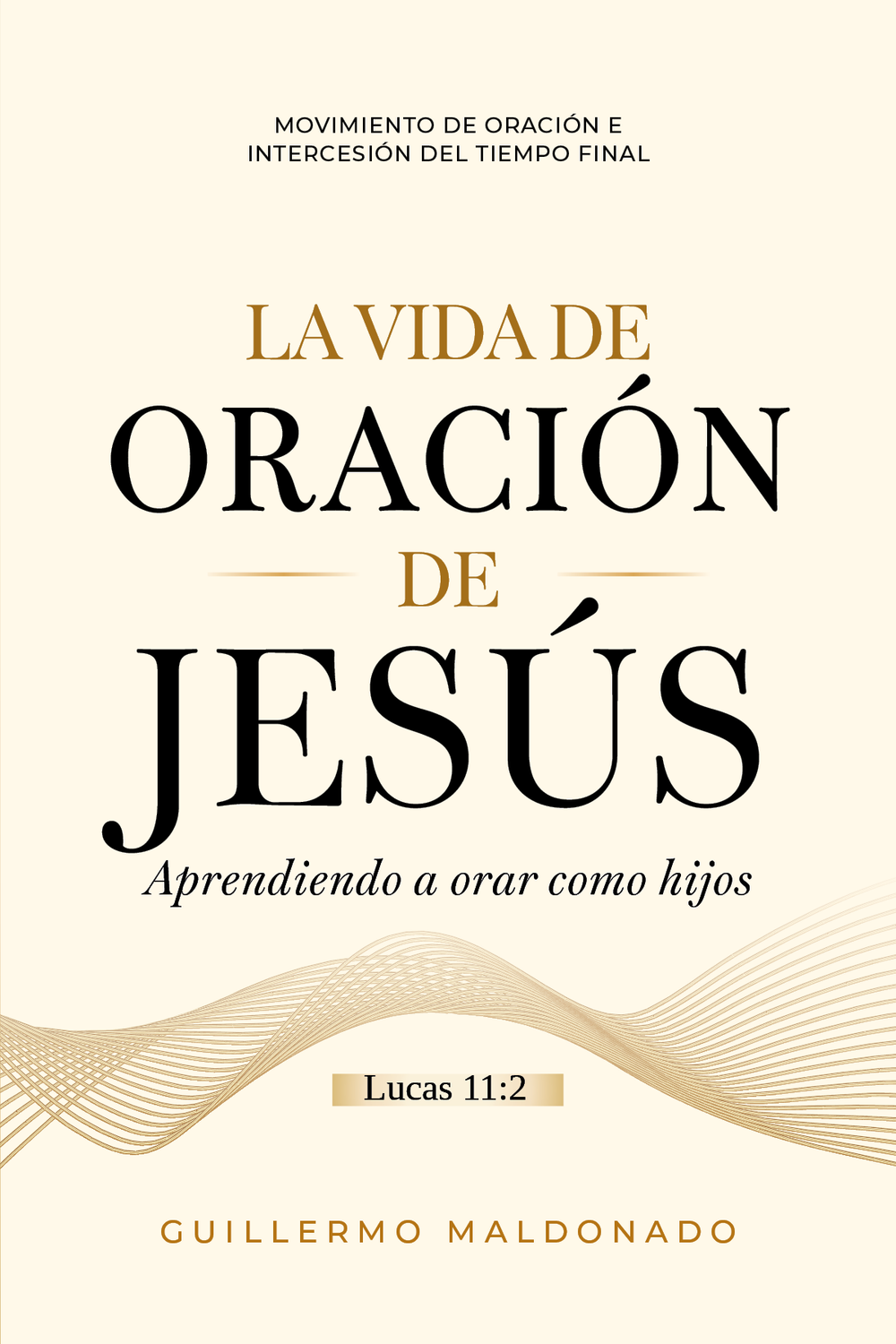 La Vida de Oración de Jesús: Aprendiendo a Orar como Hijos, libro de Guillermo Maldonado
