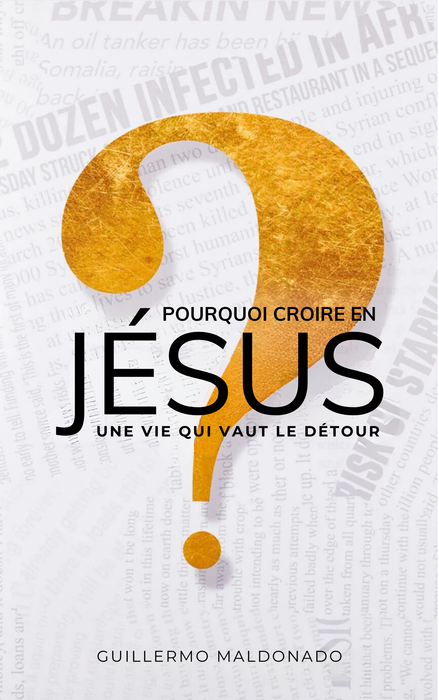 Ebook chrétien français « Pourquoi Croire en Jésus » de Guillermo Maldonado sur la foi en Jésus-Christ, le sens de la vie, le but et la vérité.