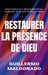 Livre chrétien français « Restaurer la Présence de Dieu » de Guillermo Maldonado sur la présence surnaturelle de Dieu, le Psaume 91, le Saint-Esprit et la transformation spirituelle.