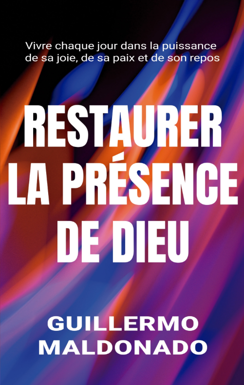 Livre chrétien français « Restaurer la Présence de Dieu » de Guillermo Maldonado sur la présence surnaturelle de Dieu, le Psaume 91, le Saint-Esprit et la transformation spirituelle.