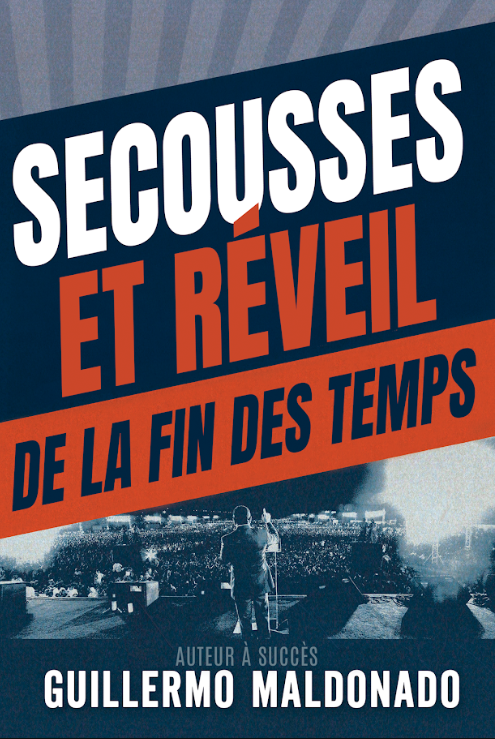 Livre chrétien français « Secousses et Réveil de la Fin des Temps » de Guillermo Maldonado sur les événements des derniers temps, le réveil mondial et la moisson d’âmes.