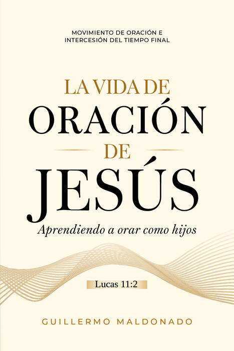 La Vida de Oración de Jesús Aprendiendo a Orar como Hijos - Libro