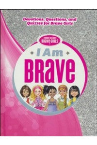 I Am Brave: Devotions, Questions, and Quizzes for Brave Girls