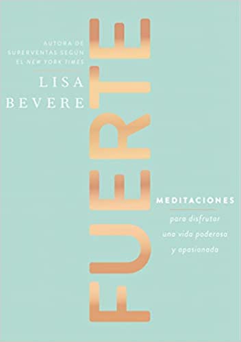 Fuerte: Meditaciones para disfrutar una vida poderosa y apasionada (Spanish Edition)