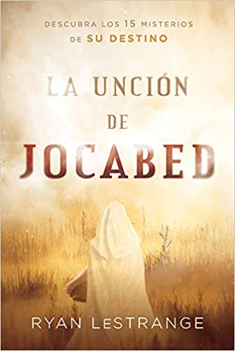 La unción de Jocabed / The Jochabed Anointing: Descubra los 15 misterios de su destino (Spanish Edition)