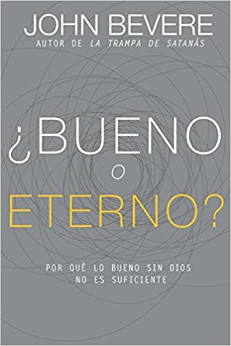 ¿Bueno o eterno?: Por qué lo bueno sin Dios no es suficiente (Spanish Edition)