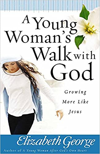 A Young Woman's Walk with God: Growing More Like Jesus
