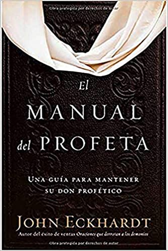 El manual del profeta / The Prophet's Manual: Una guía para mantener su don profético (Spanish Edition)