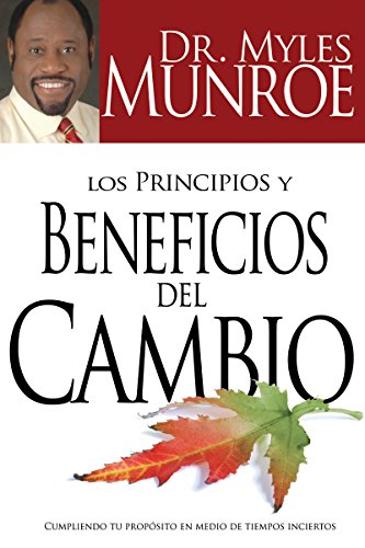 Los principios y beneficios del cambio: Cumpliendo tu propósitio en medio de tiempos inciertos (Spanish Edition