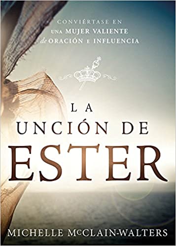 La Unción de Ester: Conviértase en una mujer valiente de oración e influencia (Spanish Edition)