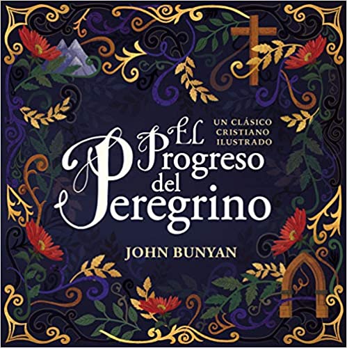 El progreso del peregrino: Un clásico cristiano ilustrado (Spanish Edition)