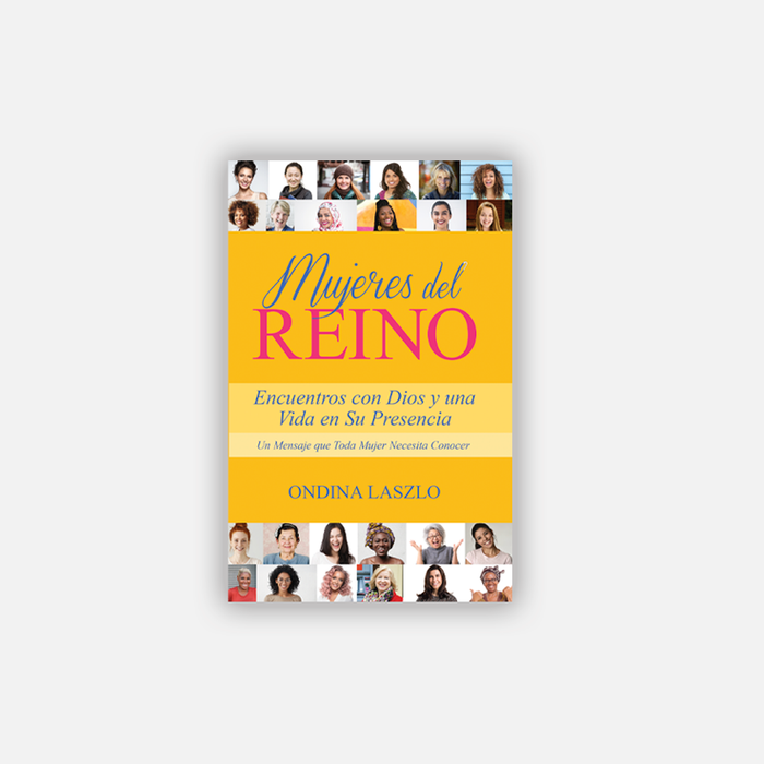 Mujeres del Reino Encuentros con Dios y una Vida en Su Presencia - Libro